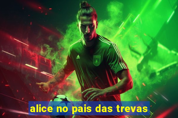 alice no pais das trevas